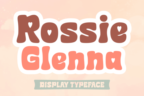 Rossie Glenna: A Sweet and Chubby Display Font for Editorial Charm